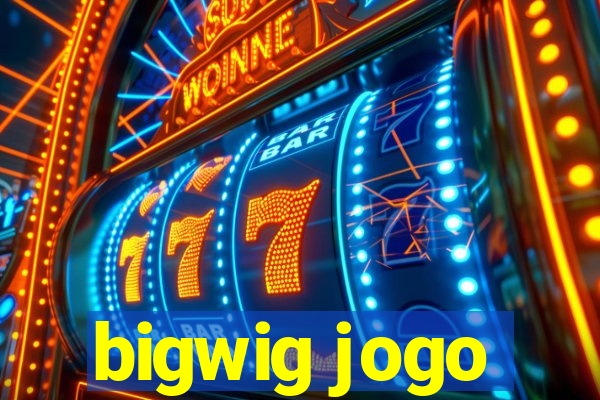 bigwig jogo